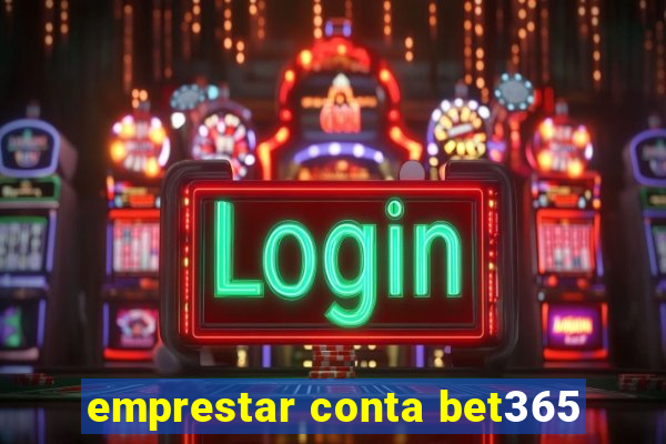 emprestar conta bet365